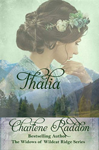 Charlene Raddon — Thalia: The Widows of Wildcat Ridge Book 7