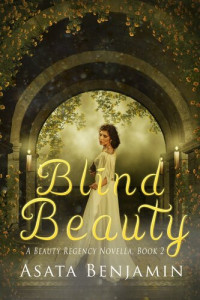 Asata Benjamin — Blind Beauty: A Beauty Regency Novella, #2