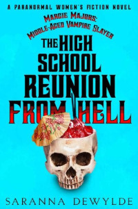 Saranna DeWylde — The High School Reunion From Hell (Margie Majors: Middle-Aged Vampire Slayer Book 1)