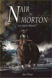 Javi Navas — Nair de Morton. Los jinetes blancos (Fantasía y aventuras nº 4) (Spanish Edition)