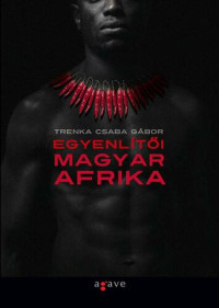 Trenka Csaba Gábor — Egyenlítői Magyar Afrika