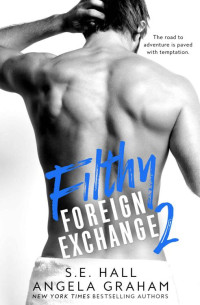Hall S.E; Graham Angela — Filthy Foreign Exchange Book 2