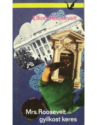 Elliott Roosevelt — Mrs. Roosevelt gyilkost keres