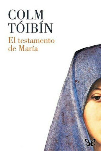 Colm Tóibín — El testamento de María