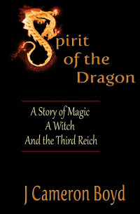 Boyd, Cameron J — Spirit of the Dragon: A Story of Magic, a Witch, and the Third Reich
