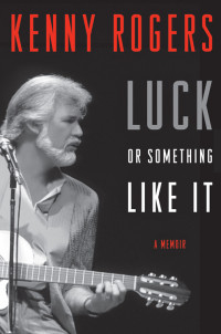 Rogers Kenny — Luck or Something Like It A Memoir