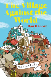 Hancox Dan — The Village Against the World