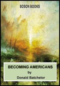 Batchelor Donald — Becoming Americans