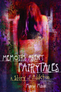 Mann Marni — Memoirs Aren't Fairytales- A Story of Addiction