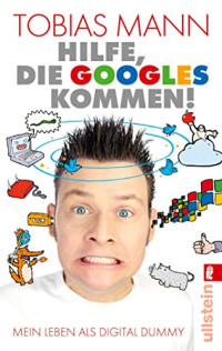 Mann Tobias — Hilfe, die Googles kommen!