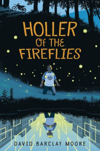 David Barclay Moore — Holler of the Fireflies