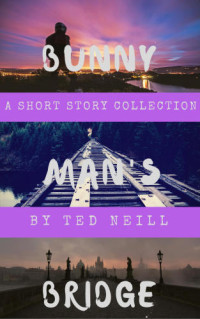 Neill Ted — Bunny Man's Bridge