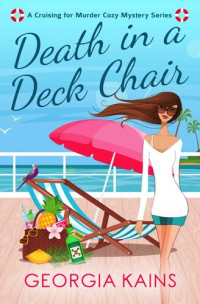 Georgia Kains — Death In A Deck Chair: A Humorous Cruise Ship Cozy Murder Mystery