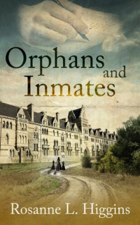 Rosanne Higgins — Orphans and Inmates