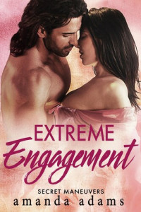 Amanda Adams — Extreme Engagement--Secret Maneuvers, Book 3