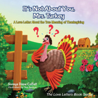 Soraya Diase Coffelt — It's Not About You, Mrs. Turkey: A Love Letter About the True Meaning of Thanksgiving