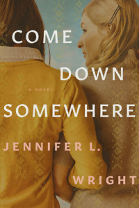 Jennifer L. Wright — Come Down Somewhere