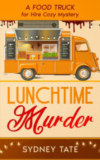 Sydney Tate — LunchTime Murder (Food Truck for Hire Cozy Mystery 1)
