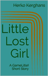 Herko Kerghans — Little Lost Girl: A GameLit(e) Short Story