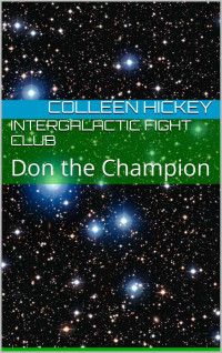 Hickey Colleen — Intergalactic Fight Club: Don the Champion