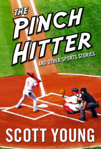 Scott Young — The Pinch Hitter And Other Sports Stories
