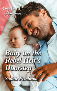 Sophie Pembroke — Baby on the Rebel Heir's Doorstep
