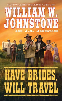 William W. Johnstone; J.A. Johnstone — Have Brides, Will Travel