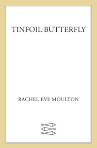 Rachel Eve Moulton — Tinfoil Butterfly