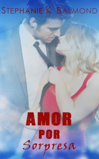 Balmond Stephanie — Amor por sorpresa (Spanish Edition)