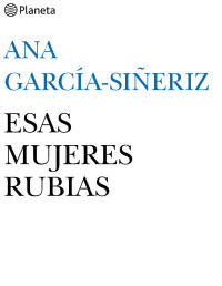 García-Siñeriz, Ana — Esas mujeres rubias