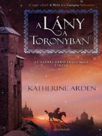Katherine Arden — Lány a toronyban