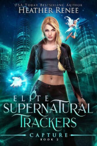 Heather Renee — Capture (Elite Supernatural Trackers Book 2)