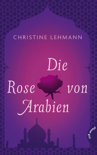 Lehmann Christine — Die Rose von Arabien