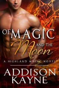 Kayne Addison — Of Magic and The Moon: A Highland Magic Novel