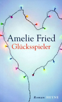 Fried Amelie — Glücksspieler: Roman