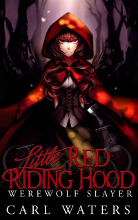 Waters Carl — Little Red Riding Hood: Werewolf Slayer