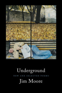 Jim Moore — Underground: New and Selected Poems