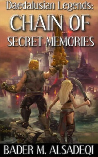 Bader M. Alsadeqi — Daedalusian Legends: Chain of Secret Memories: A Heroic Fantasy Novella (Daedalusian Legends Series)