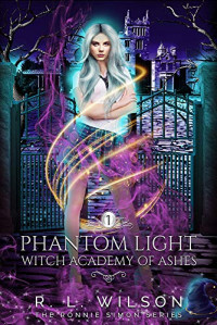 R.L. Wilson — Phantom Light (Witch Academy of Ash #1)