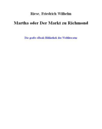 Riese, Friedrich Wilhelm — Martha oder Der Markt zu Richmond