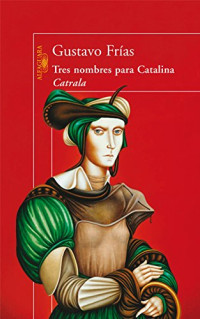 Gustavo Frías — Tres nombres para Catalina Catrala