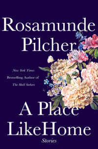 Rosamunde Pilcher — A Place Like Home: Short Stories