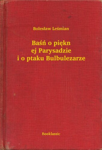 Bolesław Leśmian — Baśń o pięknej Parysadzie i o ptaku Bulbulezarze