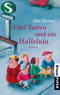 Alex Steiner — Fünf Tanten und ein Halleluja