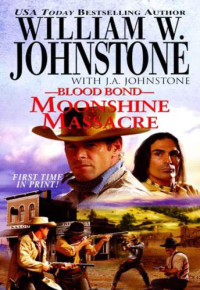 William W. Johnstone, J. A. Johnstone — Blood Bond 14 Moonshine Massacre