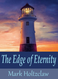 Holtzclaw Mark — The Edge of Eternity
