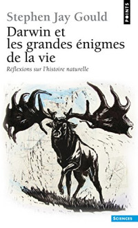 Stephen Jay Gould, Marcel Blanc — Darwin et les grandes énigmes de la vie (Reflexions sur l'histoire naturelle 1)