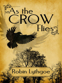 Lythgoe Robin — As the Crow Flies