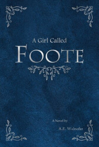 A. E. Walnofer — A Girl Called Foote