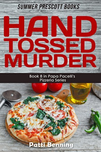 Patti Benning — Hand Tossed Murder (Papa Pacelli's Pizzeria Mystery 8)